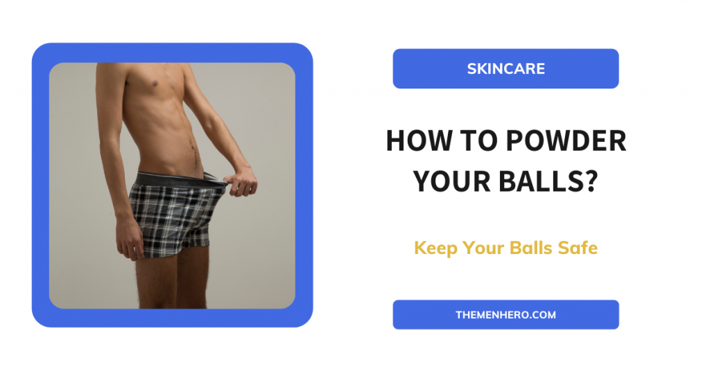 How To Powder Your Balls? The Men Hero Men's Lifestyle Blog