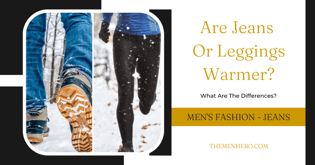 Men's Fashion - Are Jeans Or Leggings Warmer
