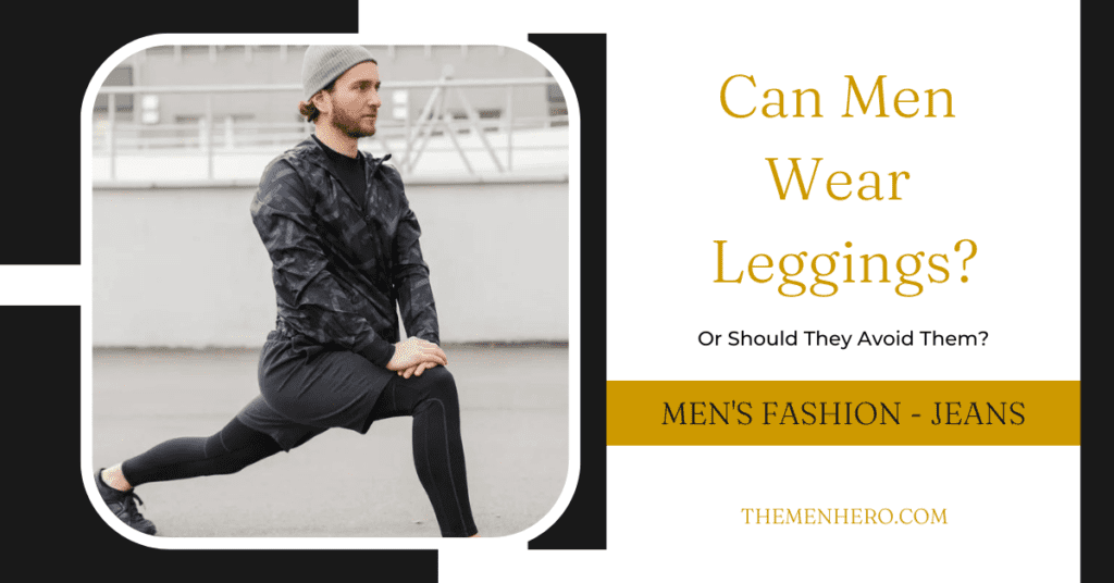 Men's Fashion - Can Men Wear Leggings