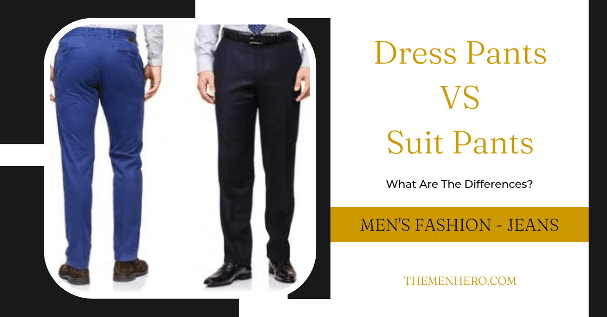 Dress Pants Vs Suit Pants What s The Difference The Men Hero