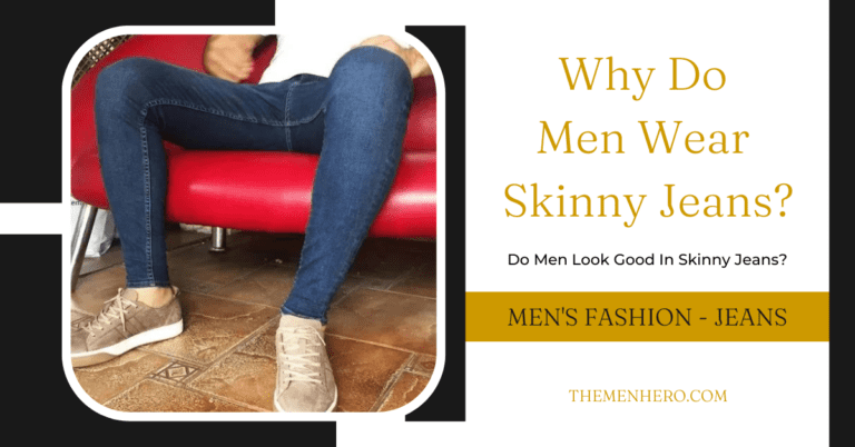 Why Do Men Wear Skinny Jeans? Do They Look Good?