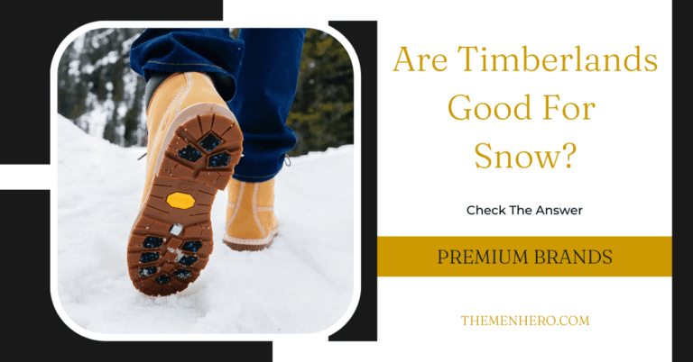 Are Timberlands Good For Snow? It Depends On The Style You Choose