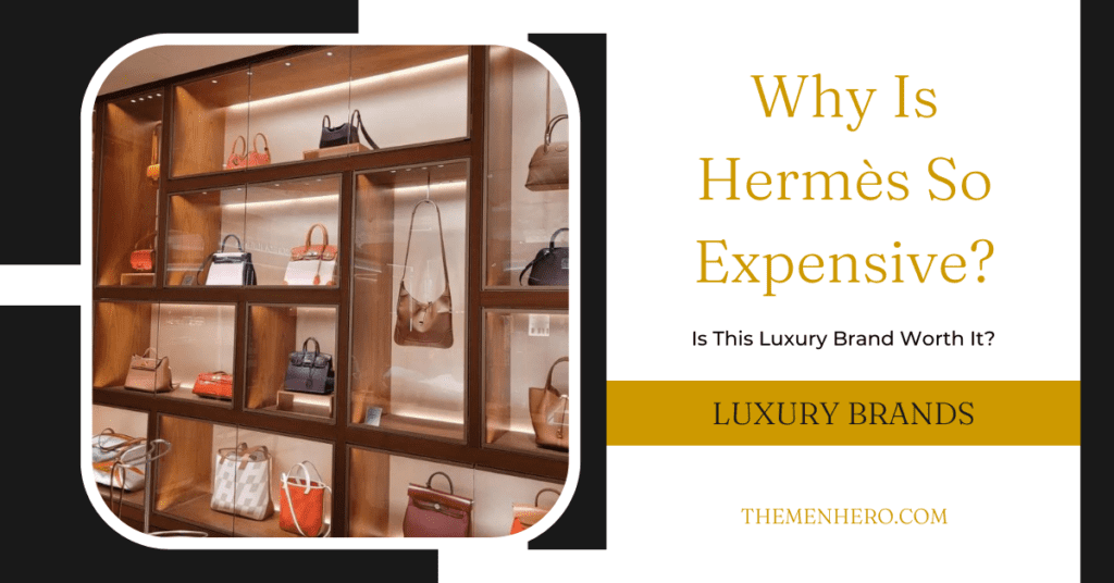 Fashion Brands - WHY is hermes so expensive