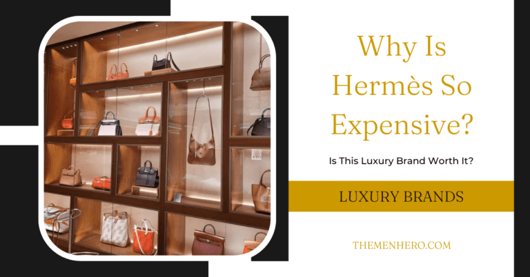 Why Is Hermès So Expensive? The 9 Reasons