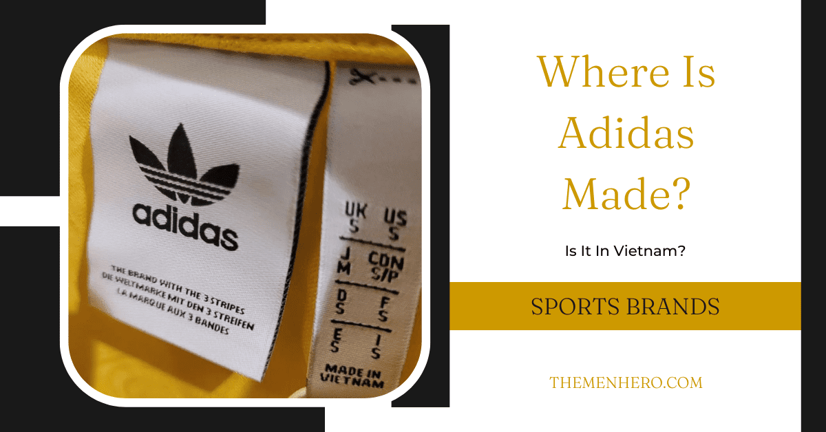 Where Adidas Made? Is It China? The Men Hero