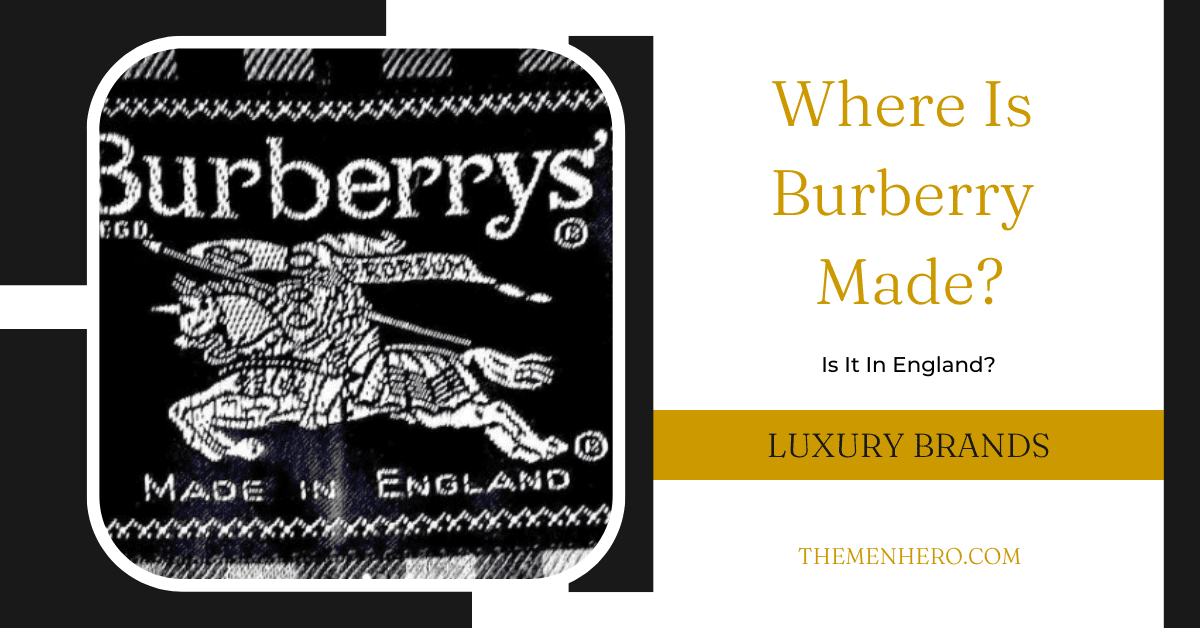 Where Is Burberry Made? Is It In England? - The Men Hero