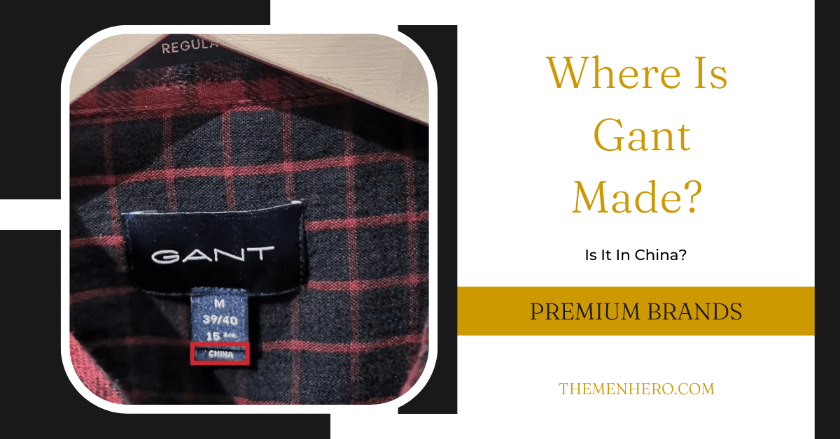 Where Is Gant Made? Is It In The US? - The Men Hero
