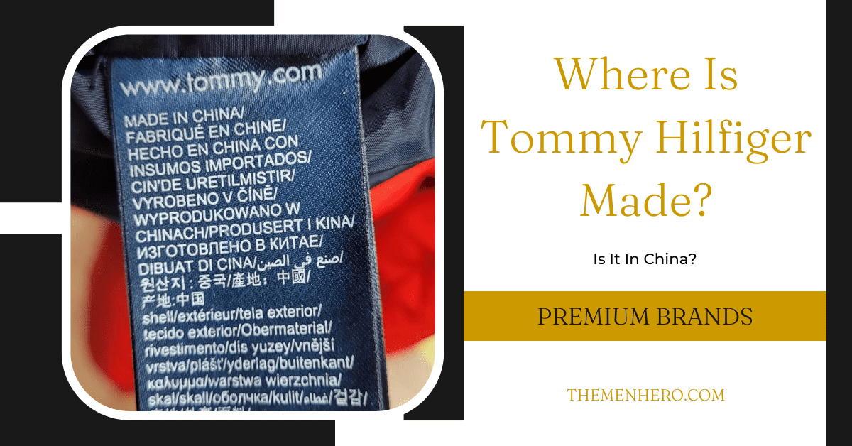 Lionel Green Street Morgen let Where Is Tommy Hilfiger Made? Is It In The USA? - The Men Hero