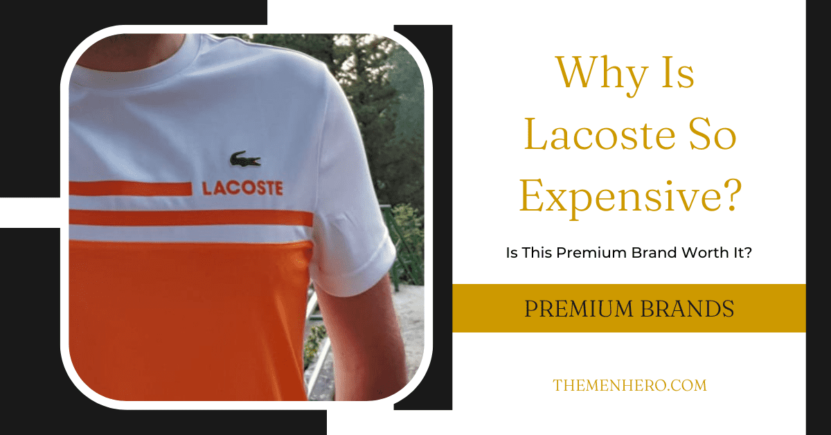 kanal Forbrydelse Pind Why Is Lacoste So Expensive? Is It Because Of Its Logo? - The Men Hero