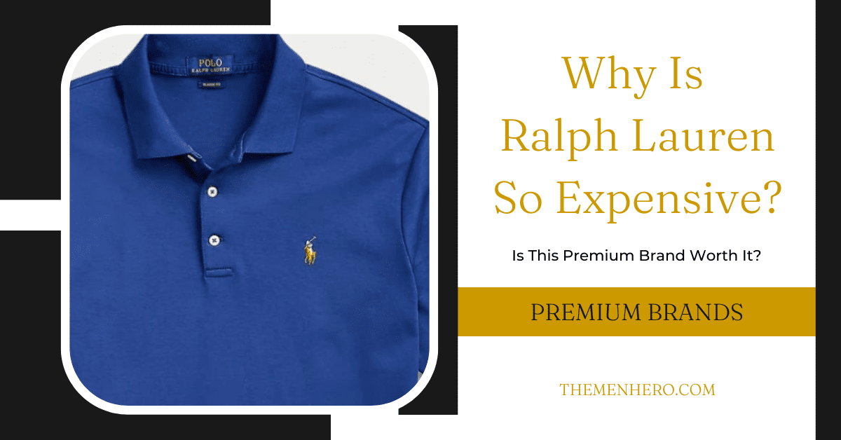 Why Is Ralph Lauren So Expensive? The 5 Reasons - The Men Hero