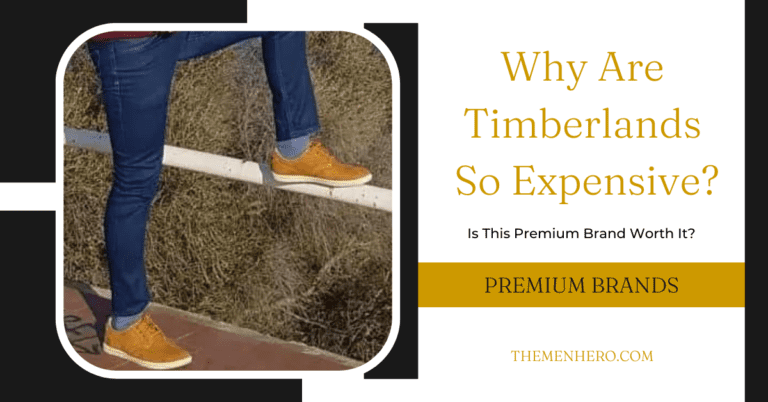 Why Are Timberlands So Expensive? The 5 Reasons