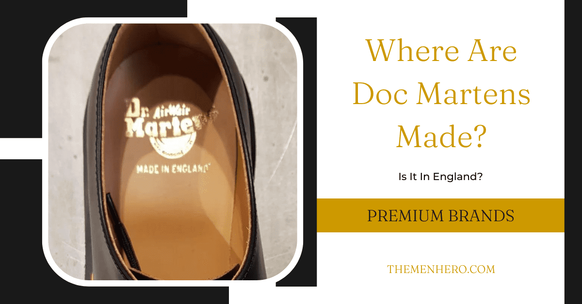 Where Are Doc Martens Made? Is It In England? - The Men Hero