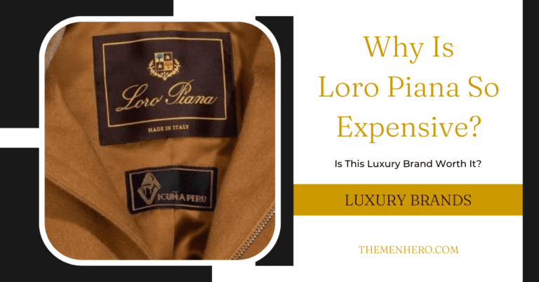 Why Is Loro Piana So Expensive? The 7 Reasons