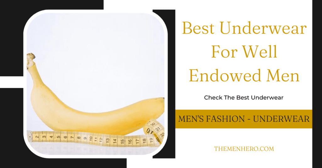 Men's Fashion - Best Underwear For Well Endowed Men