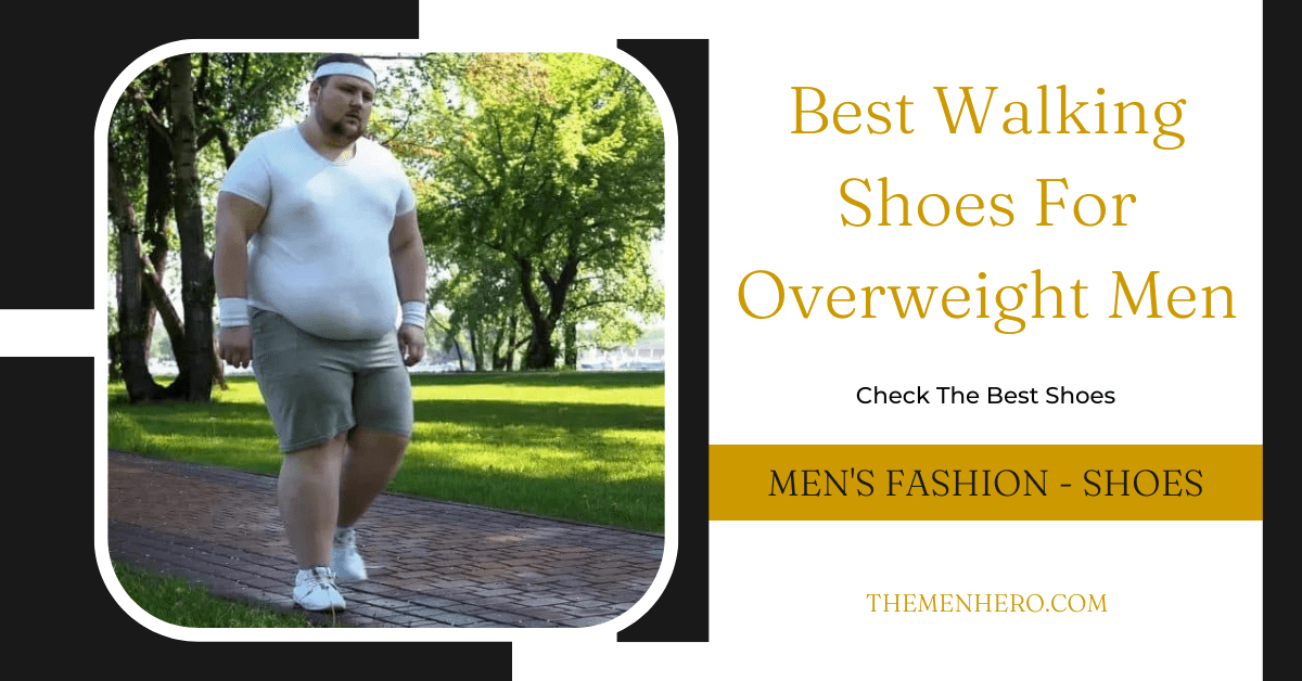 The 7 Best Walking Shoes For Overweight Men - The Men Hero