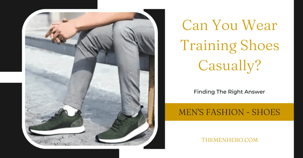 Men's Fashion - Can You Wear Training Shoes Casually