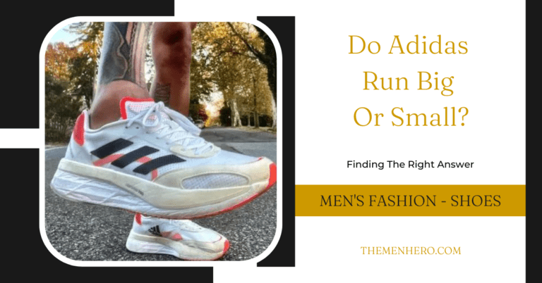 Do Adidas Run Big Or Small? I Have The Answer