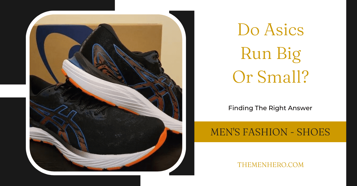 Do Asics Run Small Or Big? From A Shoe Expert - The Men Hero