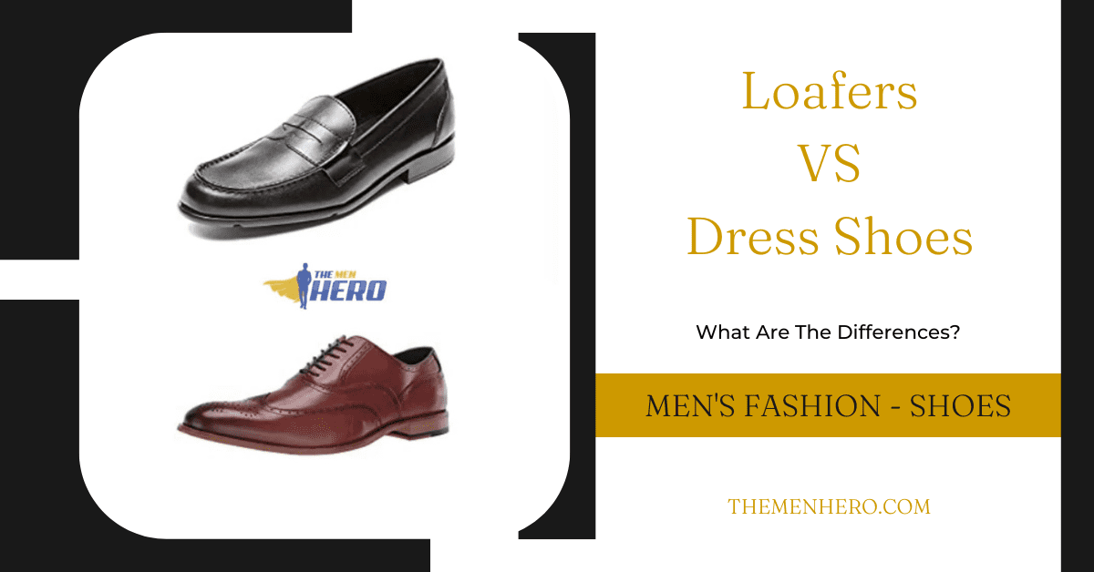 Loafers vs Dress Shoes - What's The Difference? - The Men Hero