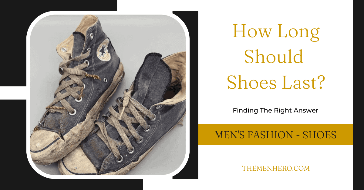 How Long Should Shoes Last? The Men Hero