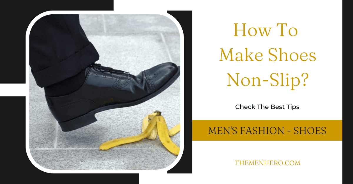 How To Make Shoes Non-Slip? Try This 7 Tips - The Men Hero