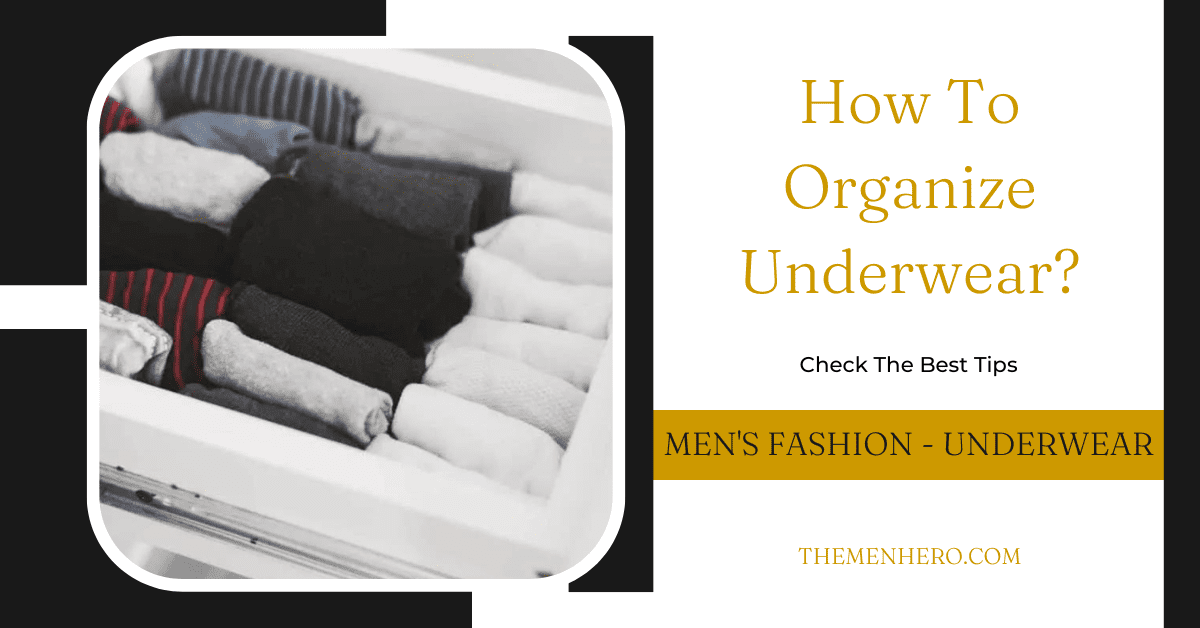 How To Organize Underwear In Less Than Ten Minutes? The Men Hero