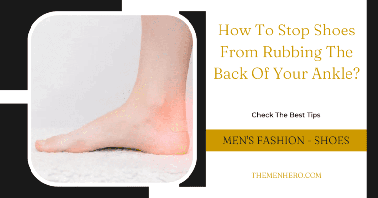 How To Stop Shoes From Rubbing The Back Of Your Ankle?
