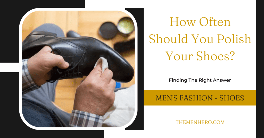 Men's Fashion - How many times should you polish your shoes