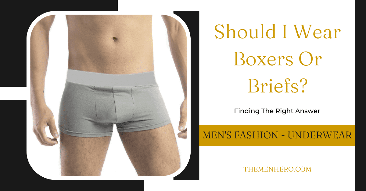 Men’s Underwear Debate: Should I Wear Boxers or Briefs? - The Men Hero