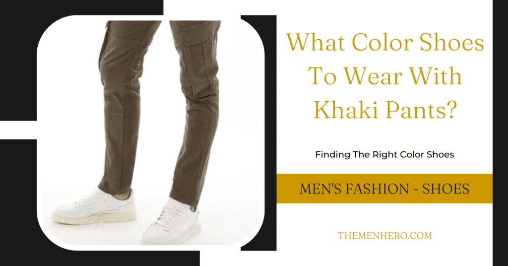 Men's Fashion - What Color Shoes With Khaki Pants