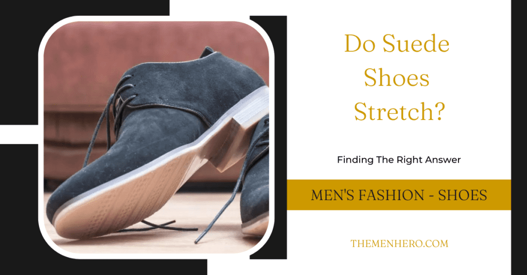 Men's Fashion - do suede shoes stretch