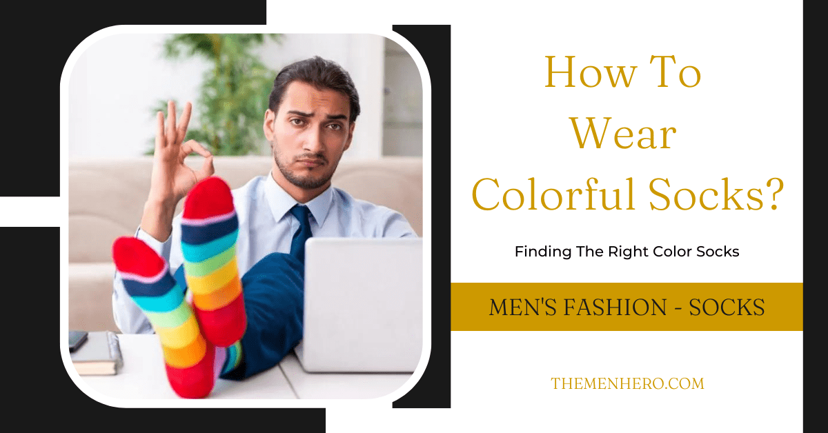 How To Wear Colorful Socks? - The Men Hero